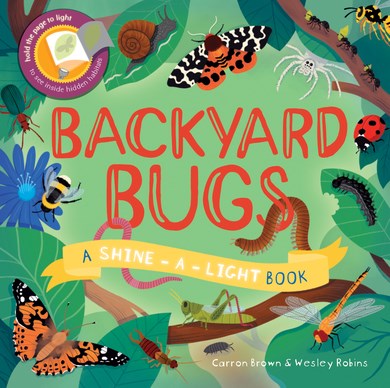 BACKYARD BUGS: A SHINE-A-LIGHT BOOK - BROWN. CARRON