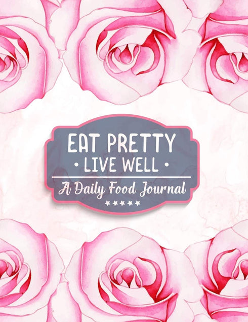 EAT PRETTY LIVE WELL FOOD JOURNAL COOKBOOK COOKING