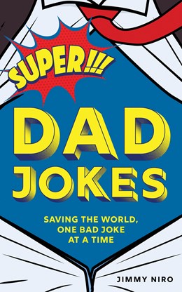 SUPER DAD JOKES: SAVING THE WORLD, ONE BAD JOKE AT A TIME - NIRO. JIMMY