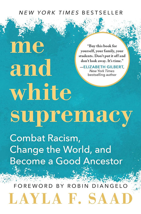 ME AND WHITE SUPREMACY: COMBAT RACISM, CHANGE THE WORLD... - SAAD. LAYLA F.