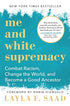 ME AND WHITE SUPREMACY: COMBAT RACISM, CHANGE THE WORLD... - SAAD. LAYLA F.