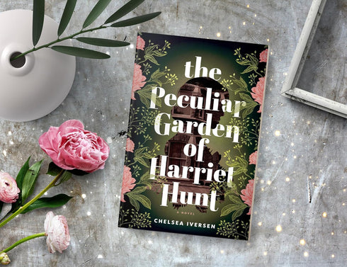 THE PECULIAR GARDEN OF HARRIET HUNT: A NOVEL - IVERSEN. CHELSEA