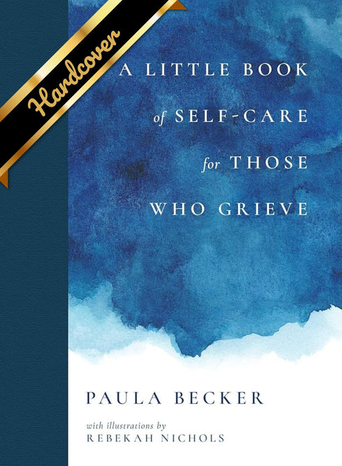 A LITTLE BOOK OF SELF-CARE FOR THOSE WHO GRIEVE - BECKER. PAULA ; NICHOLS. REBEK