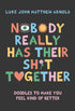 NOBODY REALLY HAS THEIR SH*T TOGETHER - ARNOLD. LUKE JOHN MATTHEW