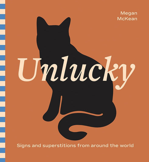 UNLUCKY: SIGNS AND SUPERSTITIONS FROM AROUND THE WORLD - MCKEAN. MEGAN