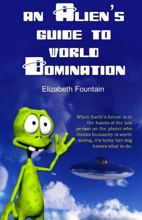 AN ALIENS GUIDE TO WORLD DOMINATION - FOUNTAIN. ELIZABETH