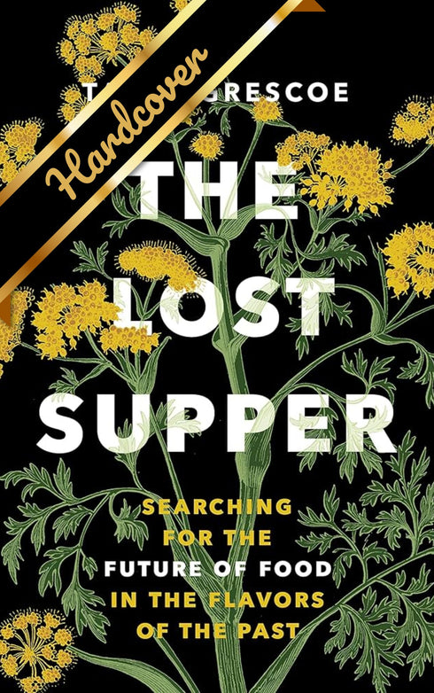 THE LOST SUPPER: SEARCHING FOR THE FUTURE OF FOOD IN THE FLAVORS OF THE PAST - G