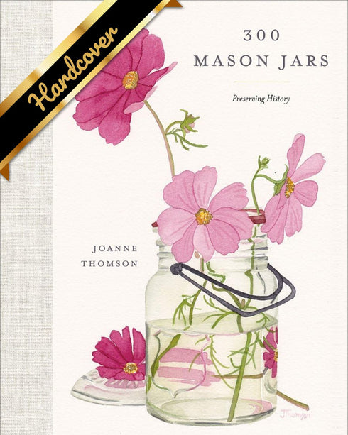 300 MASON JARS: PRESERVING HISTORY - THOMSON. JOANNE