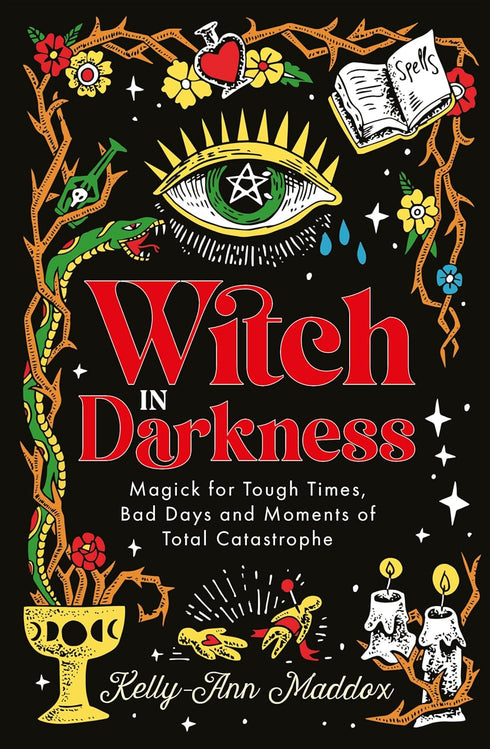 WITCH IN DARKNESS: MAGICK FOR TOUGH TIMES, BAD DAYS & MOMENTS... - MADDOX. KELLY