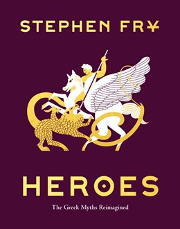 HEROES: THE GREEK MYTHS REIMAGINED - FRY. STEPHEN