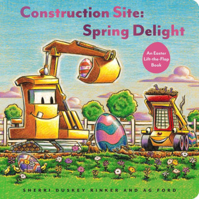 CONSTRUCTION SITE: SPRING DELIGHT: AN EASTER LIFT-THE-FLAP BOOK - RINKER. SHERRI