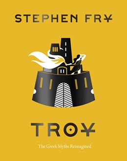 TROY: THE GREEK MYTHS REIMAGINED - FRY. STEPHEN