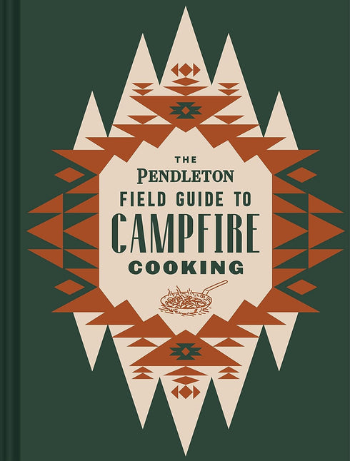 THE PENDLETON FIELD GUITE GO CAMPFIRE COOKING - PENDLETON WOOLEN MILLS