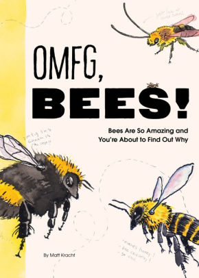 OMFG, BEES!: BEES ARE SO AMAZING AND YOU'RE ABOUT TO FIND OUT WHY - KRACHT. MATT