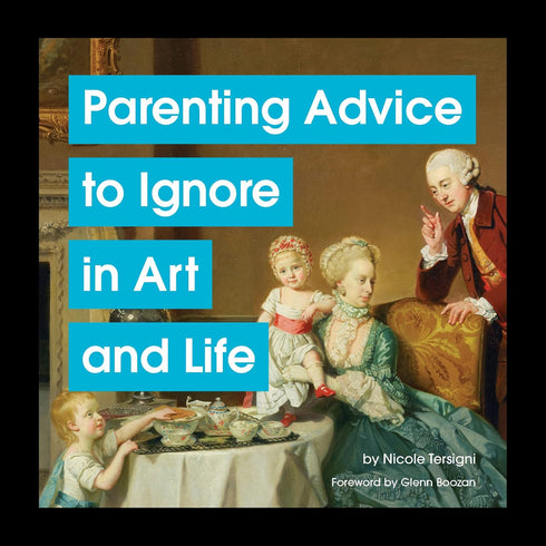 PARENTING ADVISE TO IGNORE IN ART AND LIFE - TERSIGNI. NICOLE