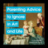 PARENTING ADVISE TO IGNORE IN ART AND LIFE - TERSIGNI. NICOLE