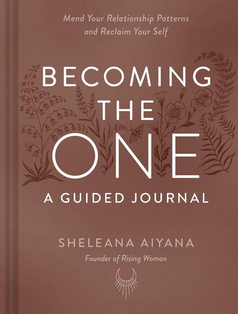 BECOMING THE ONE: A GUIDED JOURNAL - AIYANA. SHELEANA