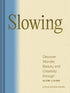 SLOWING: DISCOVER WONDER, BEAUTY, & CREATIVITY THROUGH SLOW LIVING - SCHWARTZMAN