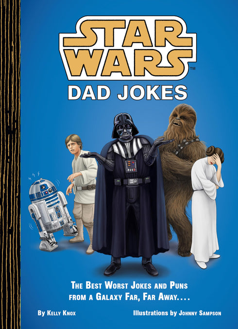 Star Wars: Dad Jokes: The Best Worst Jokes & Puns From A Galaxy Far, Far Away...