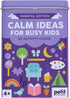 CALM IDEAS FOR BUSY KIDS: MINDFUL EDITION - PETIT COLLAGE