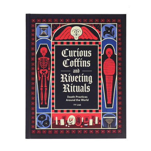 CURIOUS COFFINS & RIVETING RITUAL: DEATH PRACTICES AROUND THE WORLD - LIAK. KK