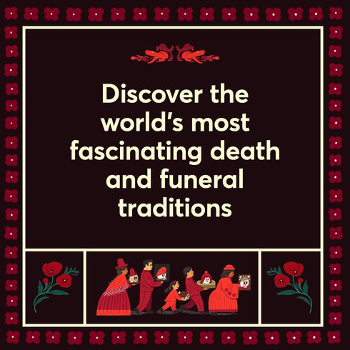 CURIOUS COFFINS & RIVETING RITUAL: DEATH PRACTICES AROUND THE WORLD - LIAK. KK