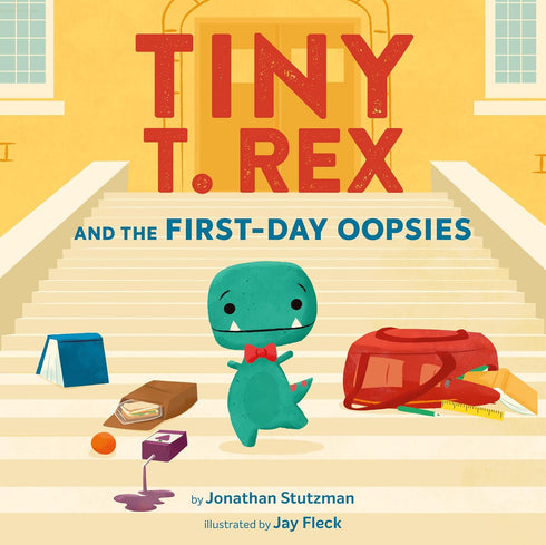 TINY T. REX & THE FIRST-DAY OOPSIES: A BACK-TO-SCHOOL BOOK - STUTZMAN. JONATHAN