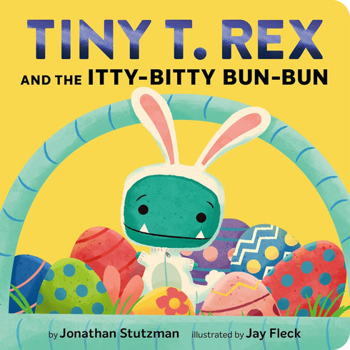 TINY T. REX AND THE ITTY-BITTY BUN-BUN - STUTZMAN. JONATHAN; FLECK. JAY