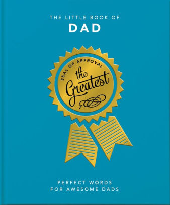THE LITTLE BOOK OF DAD: PERFECT WORDS FOR AWESOME DADS - ORANGE HIPPO!