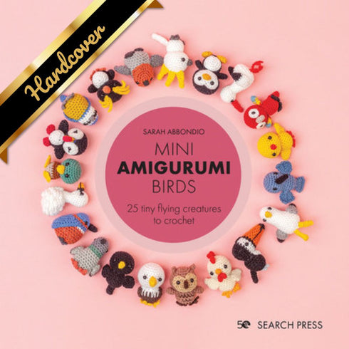 MINI AMIGURUMI BIRDS: 25 TINY FLYING CREATURES TO CROCHET - ABBONDIO. SARAH