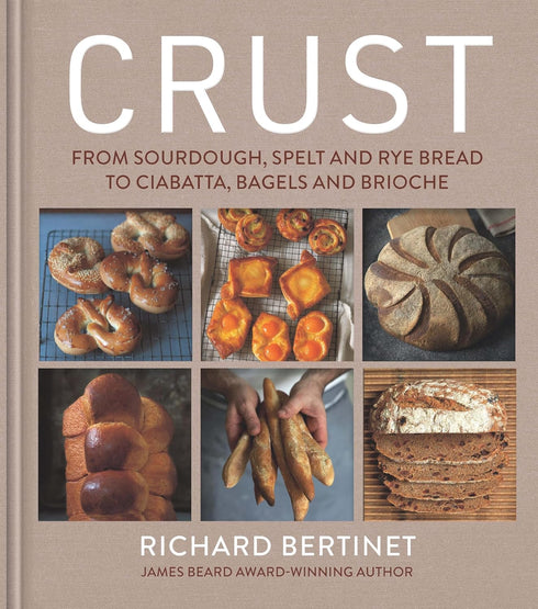 CRUST: FROM SOURDOUGH, SPELT, AND RYE BREAD TO... - BERTINET. RICHARD