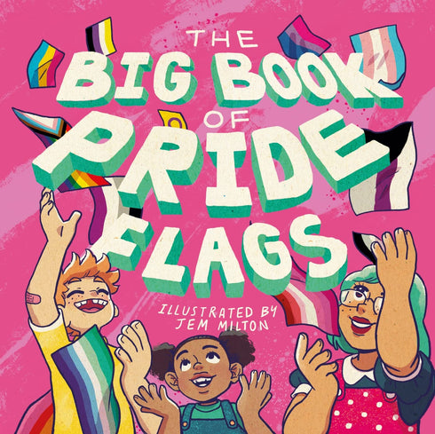 THE BIG BOOK OF PRIDE FLAGS (ILLUSTRATED) - KINGSLEY. JESSICA; MILTON. JEM