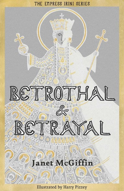 BETROTHAL & BETRAYAL (EMPRESS IRINI #1) - MCGIFFIN. JANET
