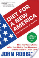 DIET FOR A NEW AMERICA: HOW YOUR FOOD CHOICES AFFECT YOUR HEALTH, HAPPINESS AND