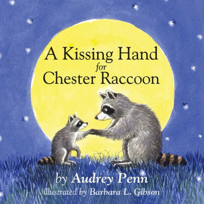 A KISSING HAND FOR CHESTER RACCOON - PENN. AUDREY ; GIBSON. BARBARA