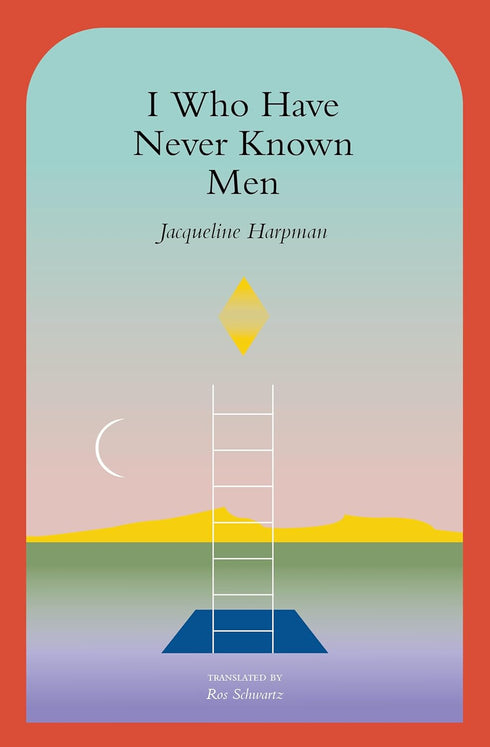 I WHO HAVE NEVER KNOWN MEN - HARPMAN. JACQUELINE