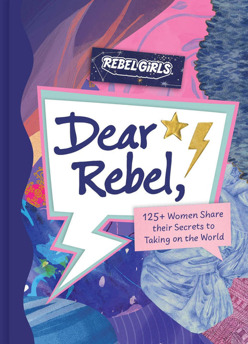 DEAR REBEL: 145 WOMEN SHARE THEIR BEST ADVICE FOR THE GIRLS OF TODAY