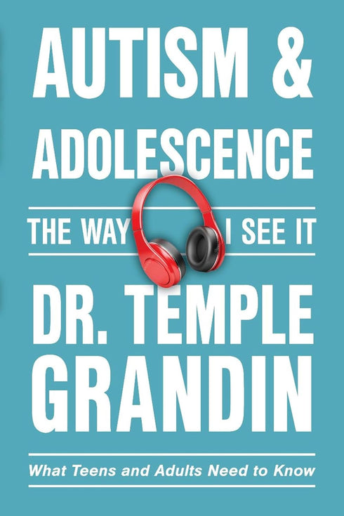 AUTISM AND ADOLESCENCE: WHAT TEENS AND ADULTS NEED TO KNOW - GRANDIN. TEMPLE