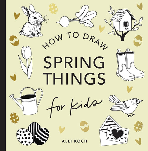 SPRING THINGS: HOW TO DRAW BOOKS FOR KIDS - KOCH. ALLI
