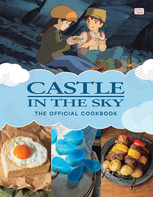 CASTLE IN THE SKY: THE OFFICIAL COOKBOOK - STUDIO GHIBLI
