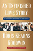 AN UNFINISHED LOVE STORY - GOODWIN. DORIS KEARNS