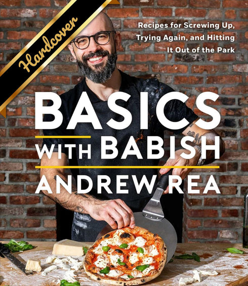 BASICS WITH BABISH: RECIPES FOR SCREWING UP, TRYING AGAIN, AND HITTING IT OUT OF