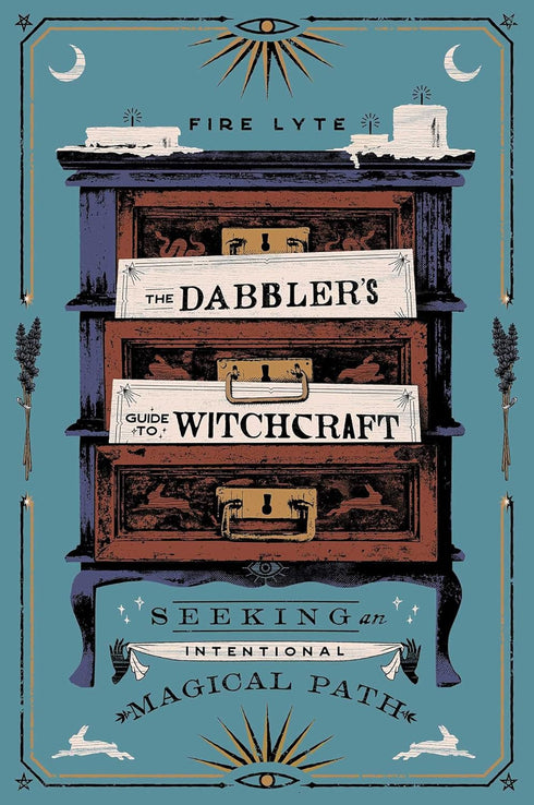 THE DABBLER'S CUIDE TO WITCHCRAFT: SEEKING AN INTENTIONAL MAGICAL PATH - LYTE. F