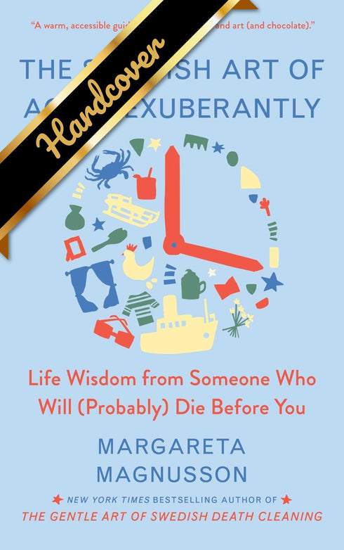 THE SWEDISH ART OF AGING EXUBERANTLY: LIFE WISDOM FROM SOMEONE WHO WILL (PROBABL