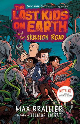 THE LAST KIDS ON EARTH AND THE SKELETON ROAD - BRALLIER. MAX