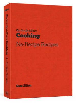 THE NEW YORK TIMES COOKING NO-RECIPE RECIPES - SIFTON. SAM