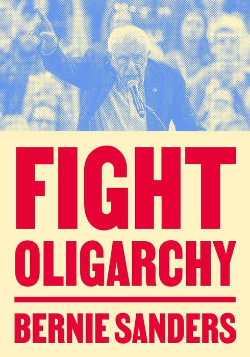 FIGHT OLIGARCHY - SANDERS. BERNIE