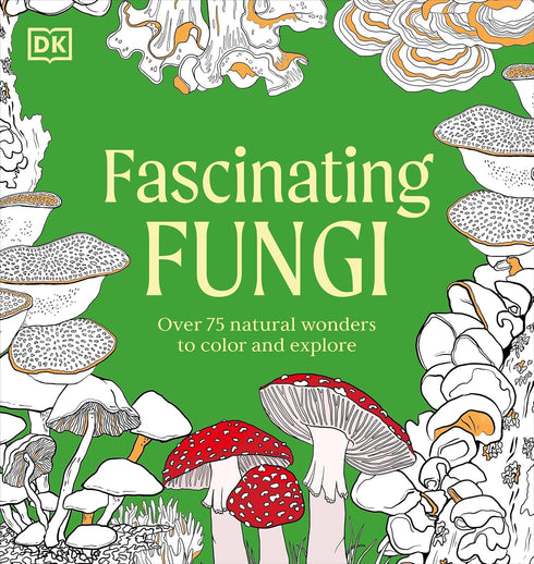 FACINATING FUNGI: OVER 75 MUSHROOM WONDERS TO COLOR - DK