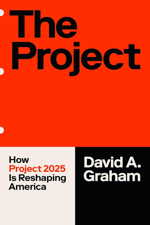 THE PROJECT: HOW PROJECT 2025 IS RESHAPING AMERICA - GRAHAM. DAVID A.