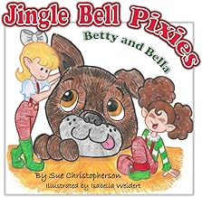 JINGLE BELL PIXIES: BETTY AND BELLA - CHRISTOPHERSON. SUE